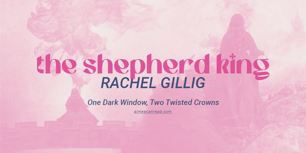 This Duology About Magical Card Decks Left My Jaw on the Floor: The Shepherd King by Rachel Gillig Series Review (One Dark Window, Two Twisted Crowns)