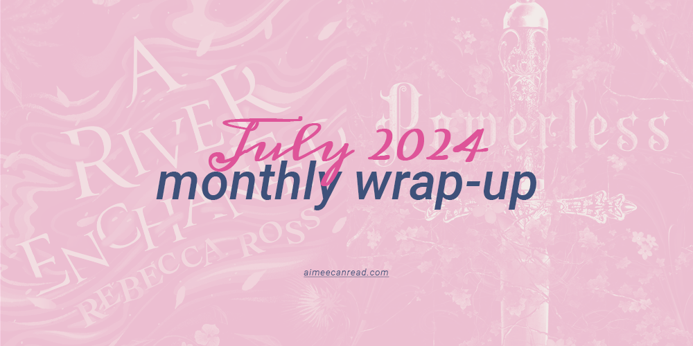 This May Be My Lowest Average Rating So Far This Year… But I Found a New Favorite! (July Reading Wrap-up)